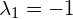 \lambda_1 = -1