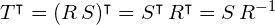 T^{\intercal} = (R \, S)^{\intercal} = S^{\intercal} \, R^{\intercal} = S \, R^{-1}