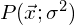 P(\vec{x};\sigma^2)