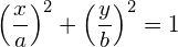 \begin{equation*} \left(\frac{ x } { a }\right)^2 + \left(\frac{ y } { b }\right)^2 = 1 \end{equation*}