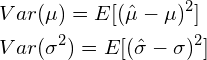 \begin{align*} &Var(\mu) = E[(\hat{\mu} - \mu)^2]\\ &Var(\sigma^2) = E[(\hat{\sigma} - \sigma)^2] \end{align*}