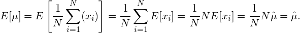 \begin{equation*} E[\mu] = E \left[\frac{1}{N} \sum_{i=1}^N (x_i) \right] = \frac{1}{N}\sum_{i=1}^N E[x_i] = \frac{1}{N} N E[x_i] = \frac{1}{N} N \hat{\mu} = \hat{\mu}.  \end{equation*}