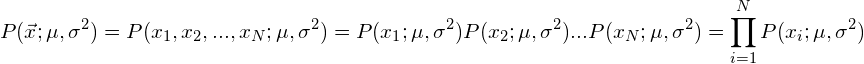 \begin{equation*} P(\vec{x}; \mu, \sigma^2) = P(x_1, x_2, ..., x_N; \mu, \sigma^2) = P(x_1; \mu, \sigma^2)P(x_2; \mu, \sigma^2)...P(x_N; \mu, \sigma^2) = \prod_{i=1}^N P(x_i; \mu, \sigma^2) \end{equation*}