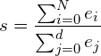 \begin{equation*} s = \frac{\sum_{i=0}^N e_i}{\sum_{j=0}^d e_j} \end{equation*}