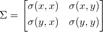 \begin{equation*} \Sigma = \begin{bmatrix} \sigma(x,x) & \sigma(x,y) \\[0.3em] \sigma(y,x) & \sigma(y,y) \\[0.3em] \end{bmatrix} \end{equation*}