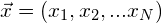 \vec{x}=(x_1, x_2,... x_N)