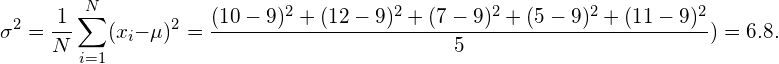 \begin{equation*} \sigma^2 = \frac{1}{N}\sum_{i=1}^N (x_i - \mu)^2 = \frac{(10-9)^2+(12-9)^2+(7-9)^2+(5-9)^2+(11-9)^2}{5}) = 6.8. \end{equation*}